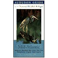 Audubon Guide to the National Wildlife Refuges: Mid-Atlantic; Delaware, Maryland, New Jersey, New York, Pennsylvania, Virginia, West Virginia