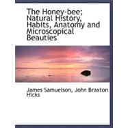 The Honey-bee: Natural History, Habits, Anatomy and Microscopical Beauties