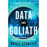 Data and Goliath The Hidden Battles to Collect Your Data and Control Your World