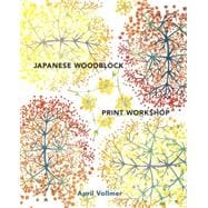 Japanese Woodblock Print Workshop A Modern Guide to the Ancient Art of Mokuhanga