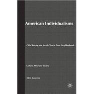American Individualisms : Child Rearing and Social Class in Three Neighborhoods