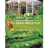 The Zero-Mile Diet A Year-Round Guide to Growing Organic Food