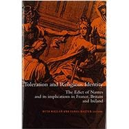 Toleration and Religious Identity The Edict of Nantes and its Implications in France, Britain and Ireland