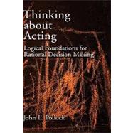 Thinking about Acting Logical Foundations for Rational Decision Making