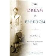 The Dream Is Freedom Pauli Murray and American Democratic Faith