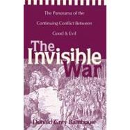 Invisible War : The Panorama of the Continuing Conflict Between Good and Evil