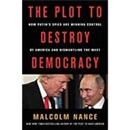 The Plot to Destroy Democracy How Putin and His Spies Are Undermining America and Dismantling the West,9780316484817