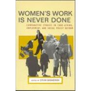 Women's Work is Never Done: Comparative Studies in Care-Giving, Employment, and Social Policy Reform