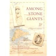 Among Stone Giants The Life of Katherine Routledge and Her Remarkable Expedition to Easter Island