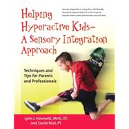 Helping Hyperactive Kids - A Sensory Integration Approach : Techniques and Tips for Parents and Professionals