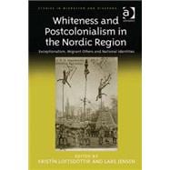 Whiteness and Postcolonialism in the Nordic Region: Exceptionalism, Migrant Others and National Identities
