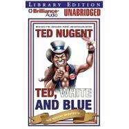 Ted, White and Blue: The Nugent Manifesto: Library Edition