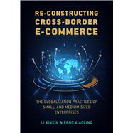 Re-constructing Cross-border E-commerce The Globalization Practices of Small- and Medium-sized Enterprise