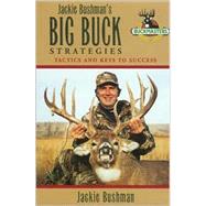 Jackie Bushman's Big Buck Strategies; How to Successfully Hunt Trophy Whitetails