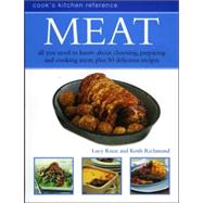 Meat: Cook's Kitchen Reference, all you need to know about choosing, preparing and cooking meat, plus 50 delicious recipes