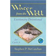 Water from the Well : Lectionary Devotional for Cycle A