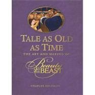 Tale as Old as Time The Art and Making of Beauty and the Beast