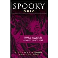 Spooky Ohio Tales Of Hauntings, Strange Happenings, And Other Local Lore