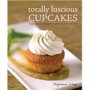 totally luscious Cupcakes  Inspirational recipes for every occasion and taste