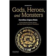Gods, Heroes, and Monsters A Sourcebook of Greek, Roman, and Near Eastern Myths in Translation