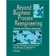 Beyond Business Process Reengineering Towards the Holonic Enterprise