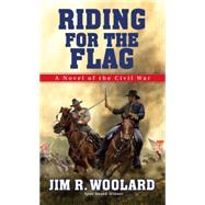Riding For the Flag A Novel of the Civil War