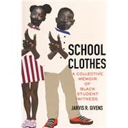 School Clothes A Collective Memoir of Black Student Witness