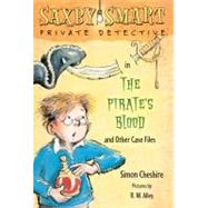 The Pirate's Blood and Other Case Files Saxby Smart, Private Detective: Book 3
