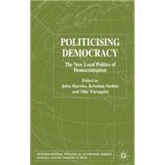 Politicising Democracy The New Local Politics of Democratisation