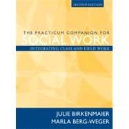 The Practicum Companion for Social Work: Integrating Class and Fieldwork