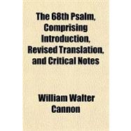 The 68th Psalm, Comprising Introduction, Revised Translation, and Critical Notes
