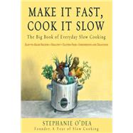Make It Fast, Cook It Slow : The Big Book of Everyday Slow Cooking