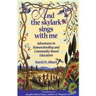 And the Skylark Sings With Me: Adventures in Homeschooling and Community-based Education