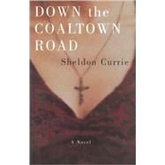 Down the Coaltown Road A Novel