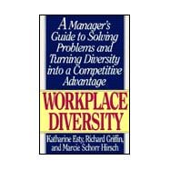 Workplace Diversity/a Manager's Guide to Solving Problems and Turning Diversity into a Competitive Advantage: A Manager's Guide to Solving Problems and Turning Diversity into a Competitive Advantage
