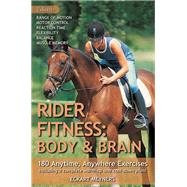 Rider Fitness: Body and Brain 180 Anytime, Anywhere Exercises to Enhance Range of Motion, Motor Control, Reaction Time, Flexibility, Balance and Muscle Memory