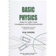 Basic Physics: Notes for Traffic Crash Investigators and Reconstructionists : An Introduction for Some a Review for Others