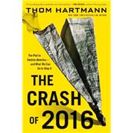 The Crash of 2016 The Plot to Destroy America--and What We Can Do to Stop It