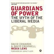 Guardians of Power The Myth of the Liberal Media