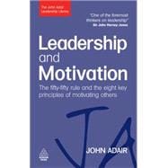 Leadership and Motivation: The Fifty-Fifty Rule and the Eight Key Principles of Motivating Others