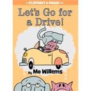 Let's Go for a Drive! (An Elephant and Piggie Book)