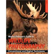 Moose Peterson's Guide to Wildlife Photography Conventional and Digital Techniques