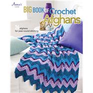 Big Book of Crochet Afghans 26 Afghans for Year-Round Stitching