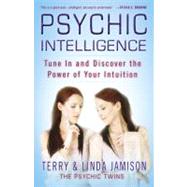 Psychic Intelligence : Tune in and Discover the Power of Your Intuition