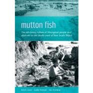 Mutton Fish The Surviving Culture of Aboriginal People and Abalone on the South Coast of New South Wales