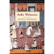India Britannica A Vivid Introduction to the History of British India