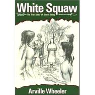 White Squaw: The True Story of Jennie Wiley