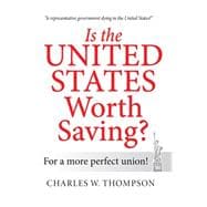 Is the United States Worth Saving?: For a More Perfect Union!