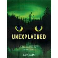 Unexplained An Encyclopedia of Curious Phenomena, Strange Superstitions, and Ancient Mysteries