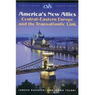 America's New Allies Central-Eastern Europe and the Transatlantic Link